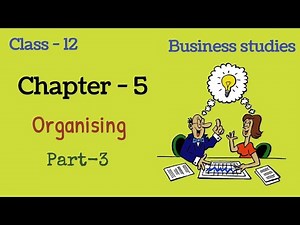 Organising class 12 | Part-3 | class 12 business studies | chapter 5 | animated |