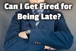Can I Get Fired for Being Late? (Yes, but how late is too late?)