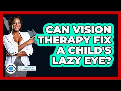 Can Vision Therapy Fix A Child's Lazy Eye? - Optometry Knowledge Base