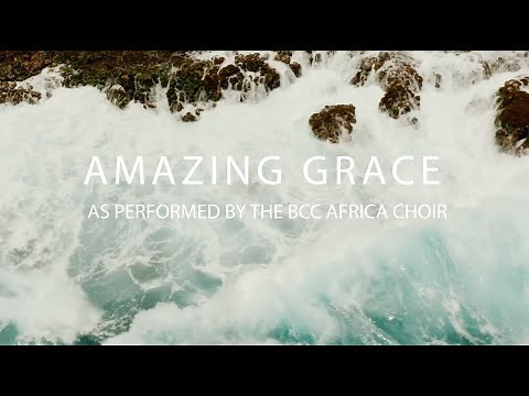 Amazing Grace - As performed by the BCC Africa Choir