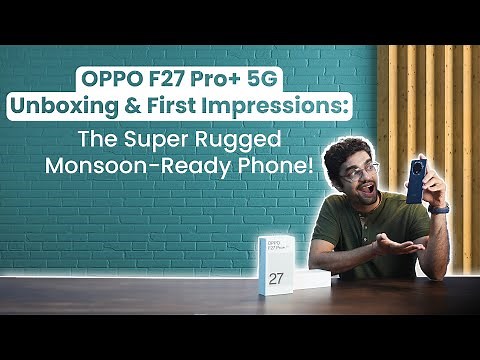 OPPO F27 Pro+ 5G Unboxing & First Impressions: The Ultimate Monsoon-Ready Phone!