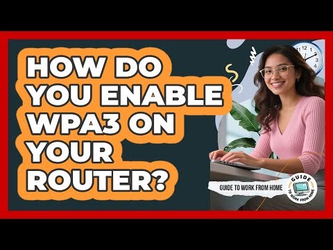 How Do You Enable WPA3 On Your Router?