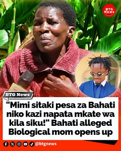 "Mimi sitaki pesa za Bahati niko kazi napata mkate wa kila siku!" Bahati alleged Biological mom opens up🔥🔥 | BTG News