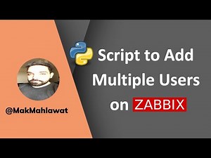 Script to Add Multiple Users on Zabbix | Mak Mahlawat