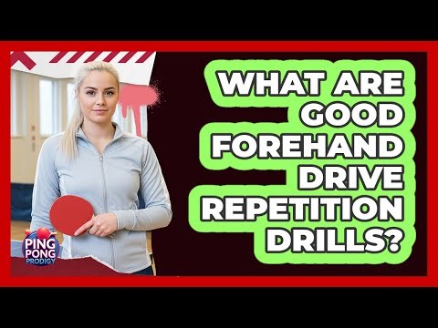 What Are Good Forehand Drive Repetition Drills?