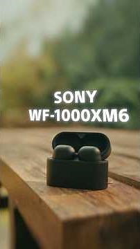 4 Reasons these are the BEST earbuds from Sony WF-1000XM6