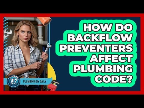 How Do Backflow Preventers Affect Plumbing Code? - Plumbing DIY Daily