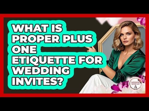 What Is Proper Plus One Etiquette For Wedding Invites?