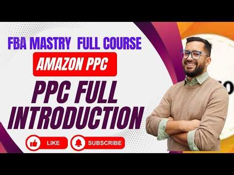 Amazon FBA Mastery Course Advanced Amazon PPC Fulll Introducton and setup full overview Detaild