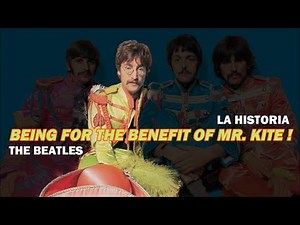 BEING FOR THE BENEFIT OF MR.KITE! : LA HISTORIA / The Beatles