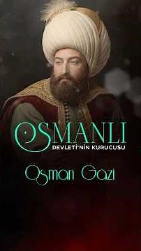 OSMAN GHAZI, FOUNDER OF THE OTTOMAN EMPIRE