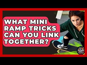 What Mini Ramp Tricks Can You Link Together? - Skateboard Daily