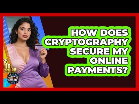 How Does Cryptography Secure My Online Payments? - Latino Finance Experts
