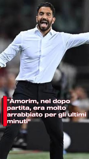 "Amorim, nel dopo partita, era molto arrabbiato per gli ultimi minuti"