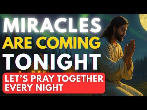 The Most POWERFUL Night Prayer to Receive God’s MIRACLES | Let's Pray Together Every Night