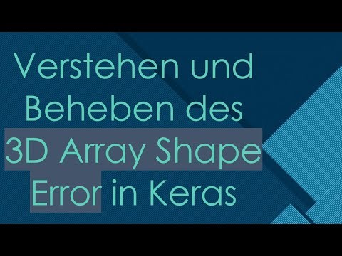 Verstehen und Beheben des 3D Array Shape Error in Keras