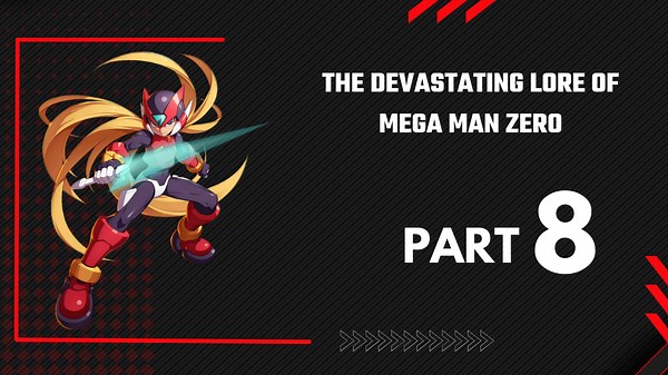 The DEVASTATING Lore of Mega Man Zero Part 8
