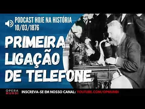 10 de março de 1876 - Graham Bell, inventor do telefone, faz a primeira ligação - Hoje na História
