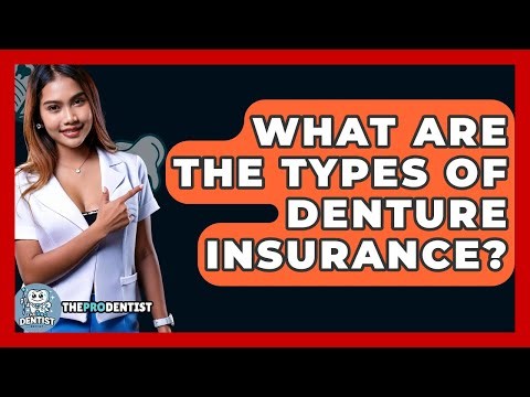 What Are The Types Of Denture Insurance? - The Pro Dentist