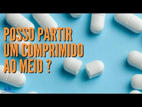 EU POSSO PARTIR UM COMPRIMIDO AO MEIO?