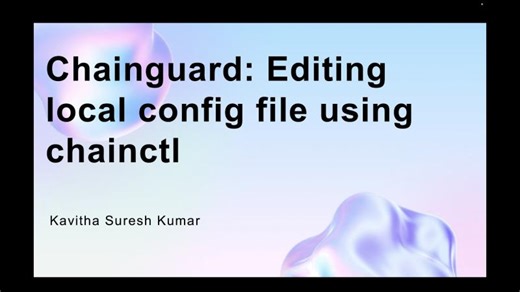 Chainguard: Editing local config file using chainctl | Kavitha Suresh Kumar