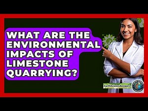 What Are The Environmental Impacts Of Limestone Quarrying? - Earth Science Answers