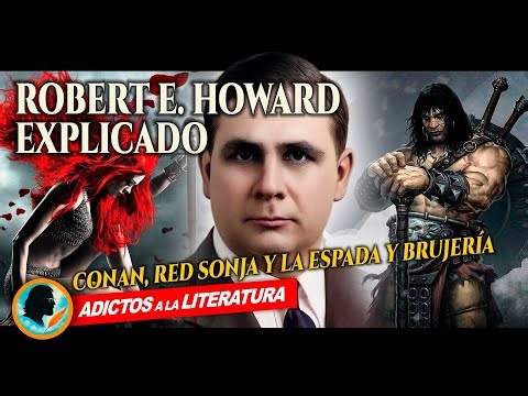 Robert E. Howard Explained: Conan, Red Sonja, and Sword and Sorcery