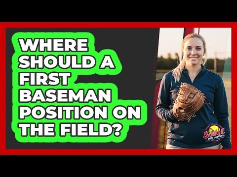 Where Should A First Baseman Position On The Field?