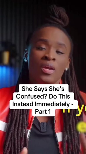 She Says She's Confused? Do This Instead Immediately - Part 1 #datingadvice #relationship #adviceformen