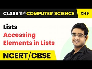 Accessing Elements in Lists - Lists | Class 11 NCERT Computer Science Chapter 9 | CBSE 2024-25