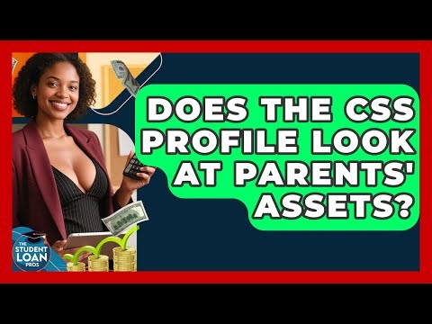 Does The CSS Profile Look At Parents' Assets? - The Student Loan Pros