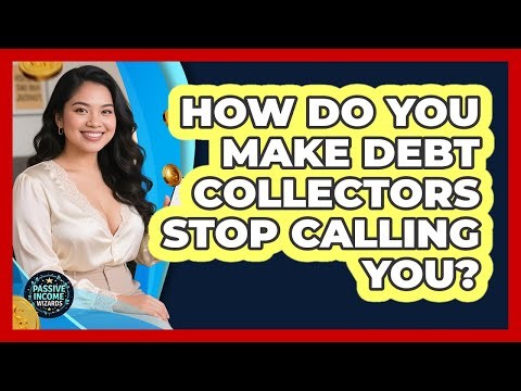 How Do You Make Debt Collectors Stop Calling You? - Passive Income Wizards