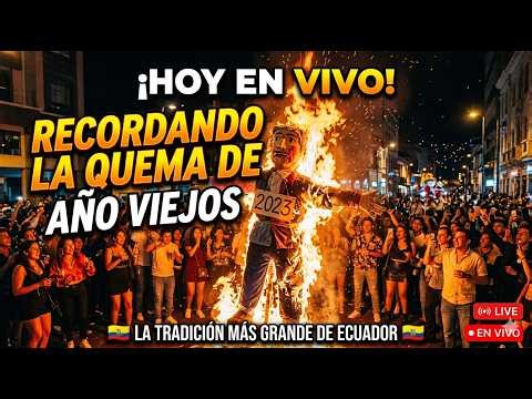 💥¡EN VIVO! Recordando la QUEMA DE AÑOS VIEJOS en Ecuador 🇪🇨🔥 | Tradición y Nostalgia