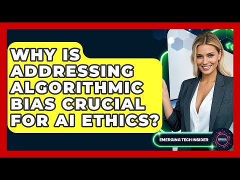 Why Is Addressing Algorithmic Bias Crucial For AI Ethics? - Emerging Tech Insider