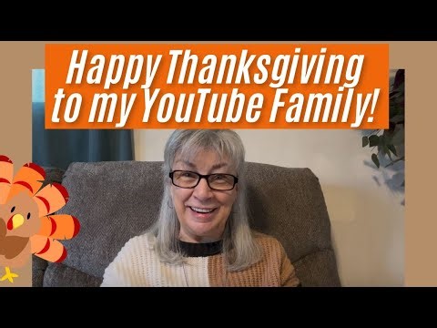 Happy Thanksgiving Everyone! I am so Grateful for My YouTube Family!