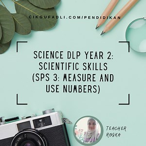 Science DLP Year 2: Scientific Skills (SPS 3: Measure and Use numbers and SPS 4: Communicate) by Teacher Roska - Cikgu Fadli Online