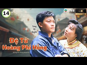 Phim TVB lồng tiếng Đệ Tử Hoàng Phi Hồng 4K 14/20 | Trương Vệ Kiện, Lê Tư, Âu Dương Chấn Hoa | 1992