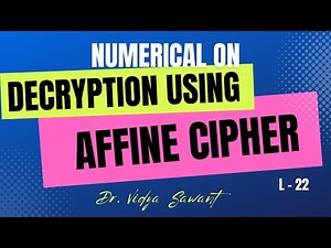 L 22 - Numerical on Decryption using Affine Cipher | Affine Cipher | Cryptography