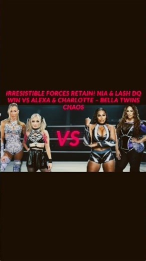 Irresistible Forces Retain! Nia & Lash DQ Win vs Alexa & Charlotte – Bella Twins Chaos!!!