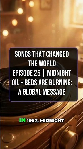 Songs That Changed the World Episode 26 | Midnight Oil – Beds Are Burning: A Global Message