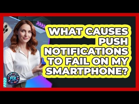 What Causes Push Notifications To Fail On My Smartphone? - Phone Fix and Features