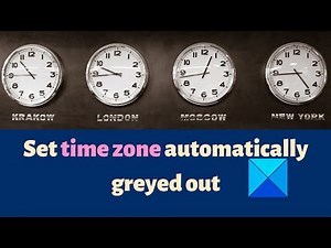 Set time zone automatically greyed out in Windows 11