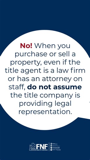 A Title Agent is NOT a legal representative for a home buyer nor seller. If you would like legal representation, you may request this as part of the process. | FNF KS, MO, & NE Agency