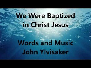 We Were Baptized in Christ Jesus