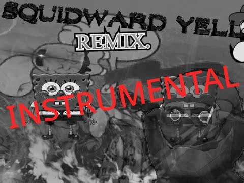 Squidward Yell Remix Instrumental