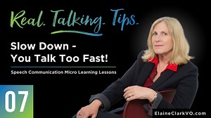 Episode 7: Real Talking Tips - Slow Down... You Talk Too Fast! - Elaine Clark VO - Coaching and Production