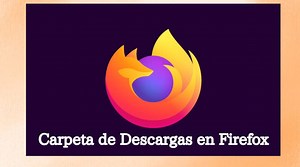 ¿Cómo Cambiar la Ruta de Descarga en Mozilla Firefox? - Administrando Archivos | Mira Cómo Se Hace