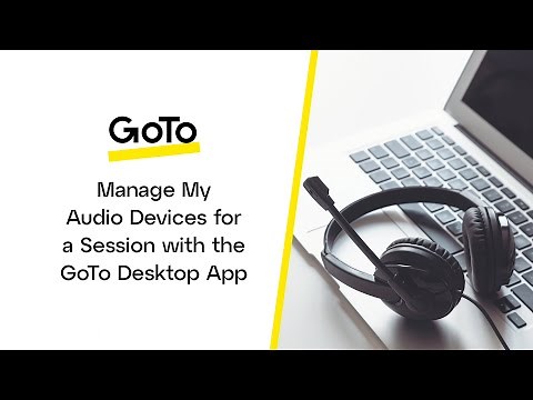 Manage My Audio Devices for a Session with the GoTo Desktop App