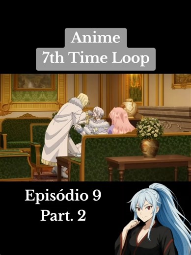 2° Parte do Episódio 9 de 7th Time Loop!!! #anime #7thtimeloopthevillainess #animeedit #risheirmgardweitzner #arnoldhein
