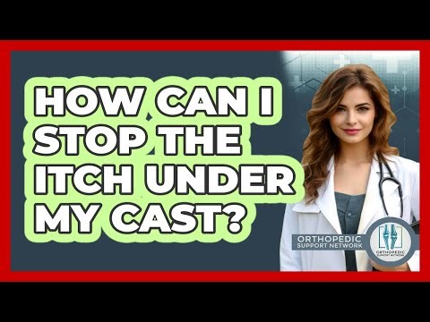 How Can I Stop The Itch Under My Cast? - Orthopedic Support Network
